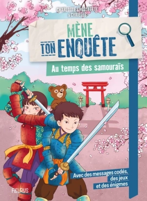 Mène ton enquête au temps des samourais  Charlotte Grossetête ,  Cyrielle