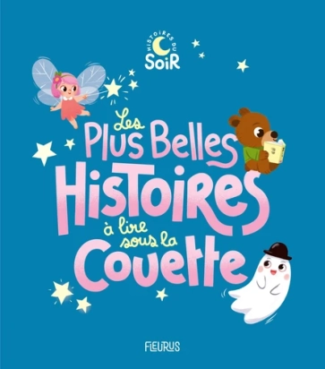Les plus belles histoires à lire sous la couette Par :  Sophie de Mullenheim ,  Charlotte Grossetête ,  Eléonore Cannone ,  Marie Petitcuénot Fleurus