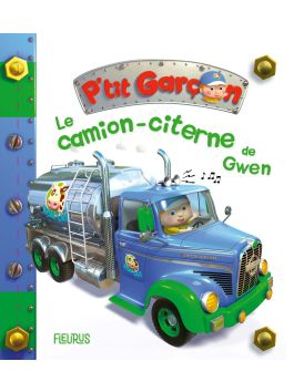 Le camion-citerne de Gwen (P'tit garçon) - Nathalie Bélineau - Fleurus