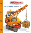 La grue de Lulu - P'tits véhicules - Nathalie Bélineau - Fleurus