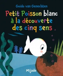 Petit poisson blanc A la découverte des cinq sens Mijade