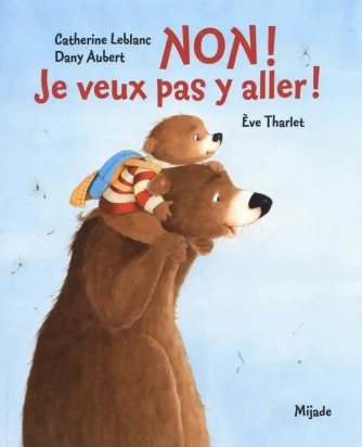 Non ! je veux pas y aller ! - Eve Tharlet, Catherine Leblanc