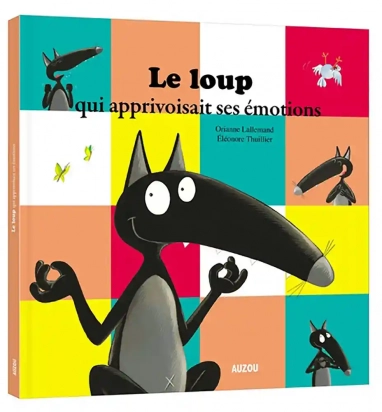 Le loup qui apprivoisait ses émotions Mes grands Album Auzou