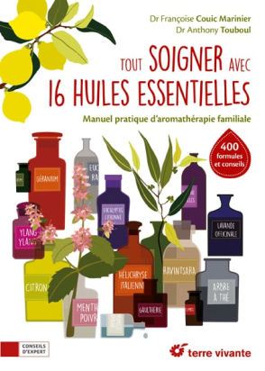 Tout soigner avec 16 huiles essentielles – Françoise Couic-Marinier, Anthony Touboul – Terre Vivante