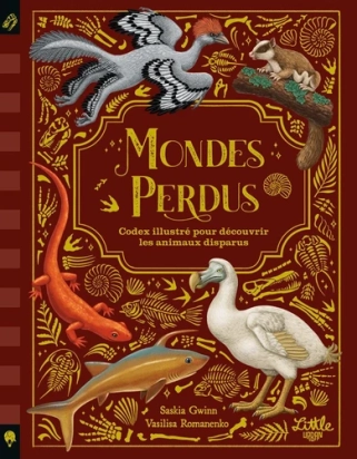 Mondes perdus – Codex illustré des animaux disparus – Saskia Gwinn & Vasilia Romanenko – Little Urban