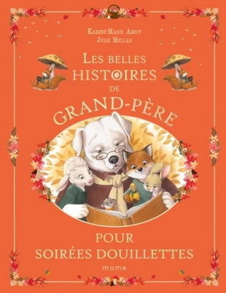 Les merveilleuses histoires de Grand-Père pour soirées douillettes – Karine-Marie Amiot & Julie Mellan – Mame