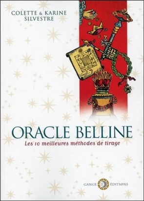 Oracle Belline - Les dix meilleures méthodes de tirage Colette Silvestre, Karine Silvestre