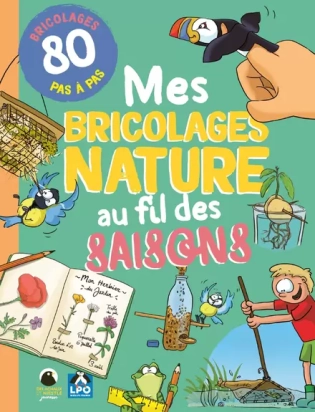 Mes bricolages nature au fil des saisons: 80 bricolages en pas à pas