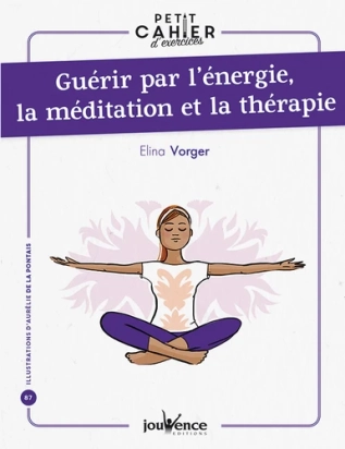 Guérir par l'énergie, la méditation et la thérapie Elina Vorger