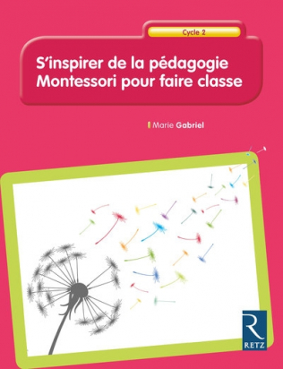 S'inspirer de la pédagogie Montessori pour faire classe cycle 2 - Retz