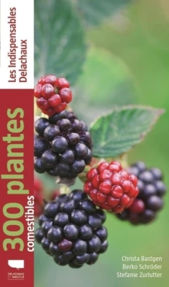 300 plantes comestibles Par :  Christa Bastgen ,  Berko Schröder ,  Stefanie Zurlutter Delachaux