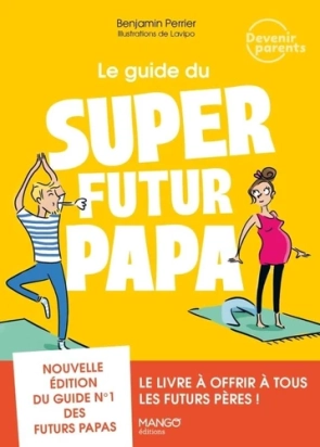 Le guide du super futur papa Par :  Benjamin Perrier ,  Lavipo