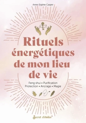 Rituels énergétiques de mon lieu de vie - Feng shui - Purification - Protection - Ancrage - Magie - Grand FormatAnne-Sophie CasperAlexandra Alzieu (Illustrateur)