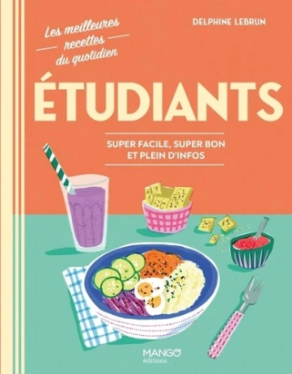 Étudiants – Les meilleures recettes du quotidien – Delphine Lebrun – Mango