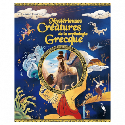 Mystérieuses créatures de la Mythologie Grecque - Diane Callico - Editions le Héron d'argent