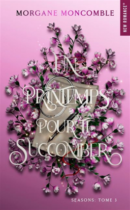 Seasons Tome 3 - Grand Format Un printemps pour te succomber Morgane Moncomble