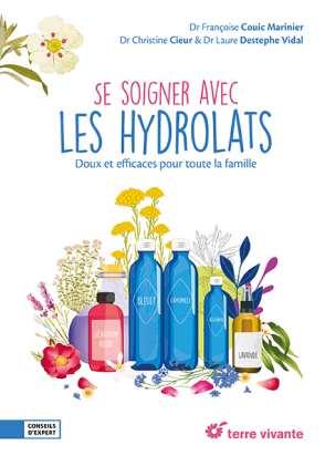 Se soigner avec les hydrolats – Françoise Couic Marinier, Christine Cieur, Laure Destephe Vidal – Terre Vivante