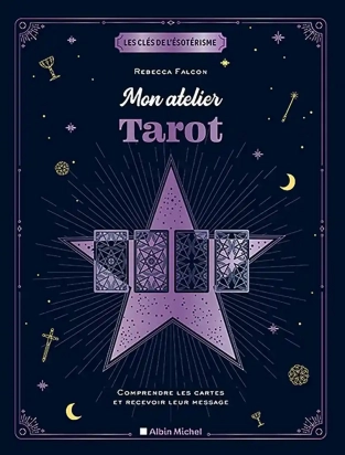 Mon atelier tarot - Comprendre les cartes et recevoir leur message Rebecca Falcon