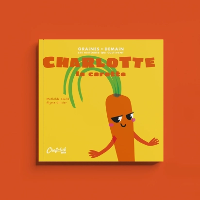 Chefclub Kids Livre  Graines de Demain : Charlotte la carotte