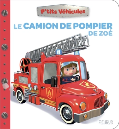 P'tits véhicules - Le camion de pompier de Zoé