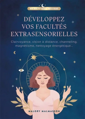 Développez vos facultés extrasensorielles - Malory Malmasson