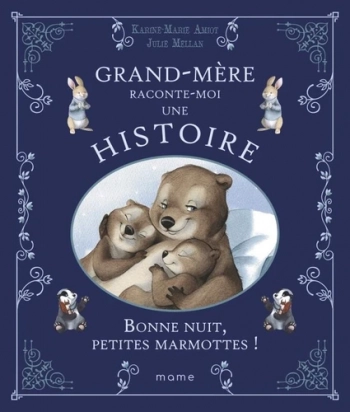 Grand-mère raconte-moi une histoire - Bonne nuit petites marmottes ! - Album Karine-Marie Amiot, Julie Mellan