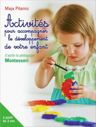 Activités pour accompagner le développement de votre enfant Montessori - Maja Pitamic