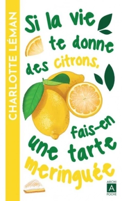 Si la vie te donne des citrons, fais-en une tarte meringuée Archi Poche