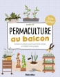 Permaculture au balcon - Actions et astuces pour lancer votre projet et cultiver votre potager - Grand Format Aurélie Drif