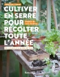 Cultiver en serre pour récolter toute l'année - Des conseils à la portée de tous - Grand Format Sébastien Chazal