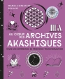Au coeur des archives akashiques. Vivez une expérience de profonde transformation Par :  Marie-Christine Delhaye