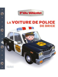 La voiture de police de Brice - P'tits véhicules - Nathalie Bélineau - Fleurus