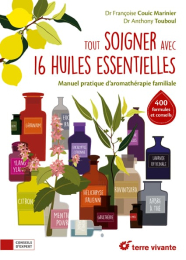 Tout soigner avec 16 huiles essentielles – Françoise Couic-Marinier, Anthony Touboul – Terre Vivante