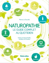 Naturopathie. Le guide complet au quotidien Par :  Marine Le Gouvello