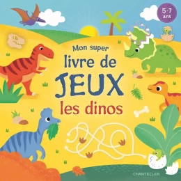 Mon super livre de jeux Les dinosaures Chantecler