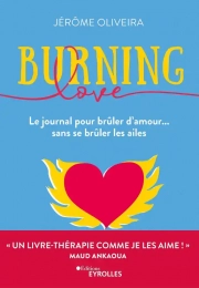 Burning Love - Le journal pour brûler d'amour... sans se brûler les ailes Jérôme Oliveira