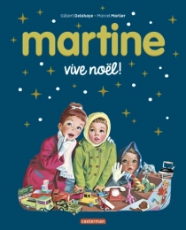 Martine Vive noël ! Par :  Gilbert Delahaye ,  Marcel Marlier