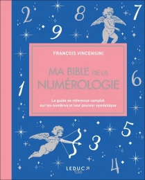 Ma bible de la numérologie - Le guide de référence complet sur les nombres et leur pouvoir symbolique