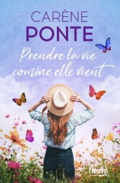 Prendre la vie comme elle vient Carène Ponte Editions Fleuve