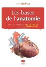 Les Bases de l’anatomie en 70 notions illustrées – Ken Ashwell – Delachaux et Niestlé