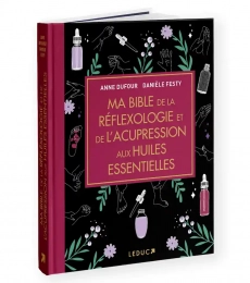 Ma bible de la réflexologie et de l'acupression aux huiles essentielles Edition de luxe Danièle Festy, Anne Dufour