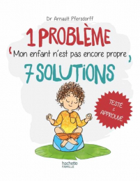 Mon enfant n'est pas encore propre - 1 problème, 7 solutions - Hachette
