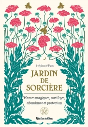 Jardin de sorcière - Plantes magiques, sortilèges, abondance et proctection - Grand Format Stéphanie Pizot