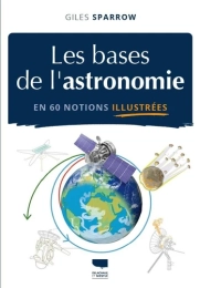 Les Bases de l’astronomie en 60 notions illustrées – Giles Sparrow – Delachaux et Niestlé