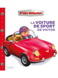 La voiture de sport de Victor - P'tits véhicules - Nathalie Bélineau - Fleurus