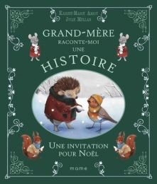 Grand - Mère raconte - moi une histoire. Une invitation pour Noël Par :  Karine-Marie Amiot ,  Julie Mellan