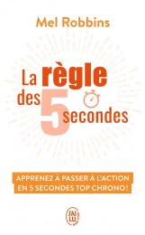 La règle des 5 secondes - Apprenez à passer à l'action en cinq secondes top chrono ! Mel Robbins