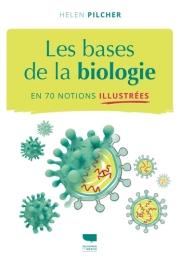 Les Bases de la biologie en 70 notions illustrées – Helen Pilcher – Delachaux et Niestlé