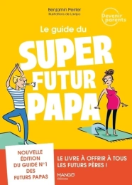 Le guide du super futur papa Par :  Benjamin Perrier ,  Lavipo