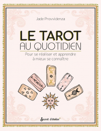 Le Tarot au quotidien - Pour se réaliser et apprendre à mieux se connaîtreJade Provvidenza